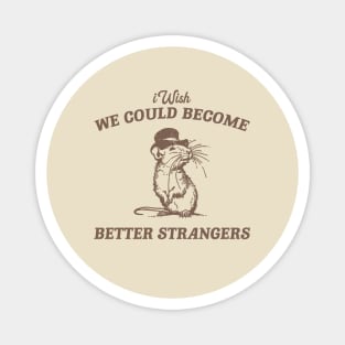 Wish We Could Become Better Strangers Retro T-Shirt, Funny Cabybara Lovers T-shirt, Strange Shirts, Vintage 90s Gag Unisex Magnet